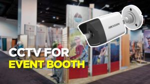 CCTV FOR EVENT BOOTH