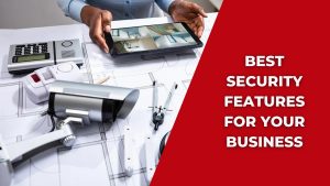Best Security Features For Your Business